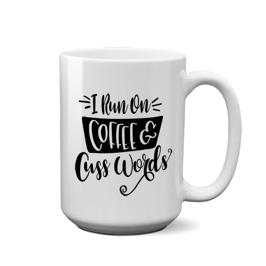 I Run on Coffee & Cuss Words | 15oz Mug