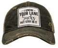 I Know Your Lane Sucks But Stay In It Distressed Trucker Cap