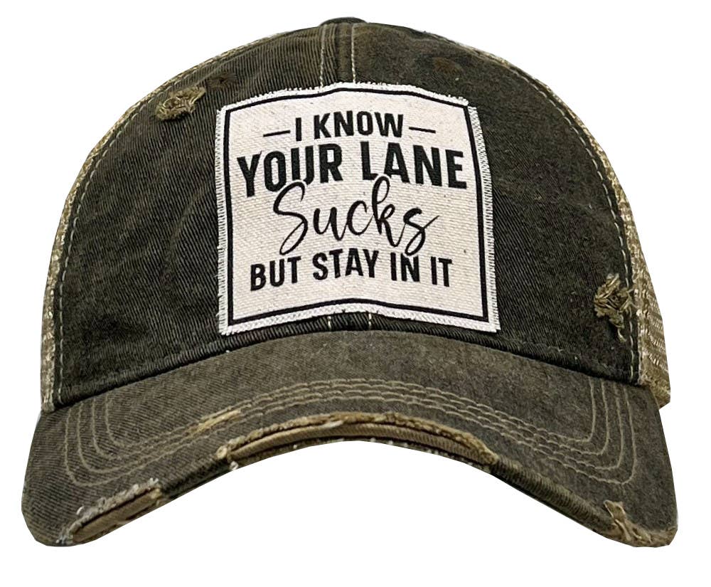 I Know Your Lane Sucks But Stay In It Distressed Trucker Cap