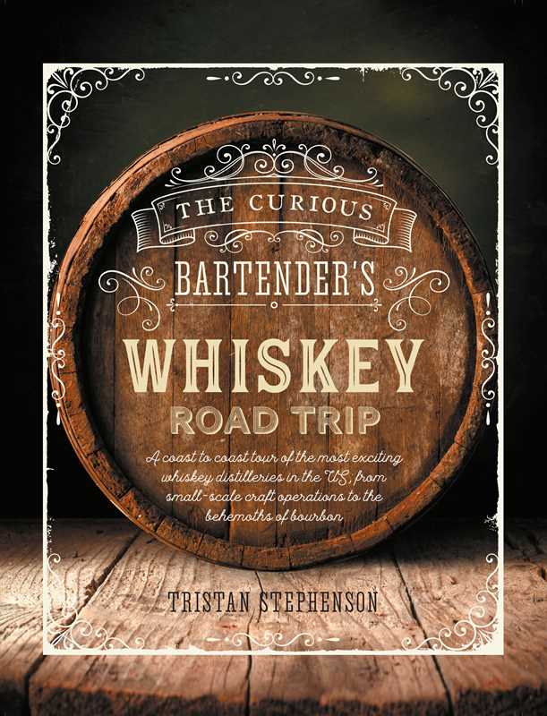 Curious Bartender's Whiskey Road Trip by Tristan Stephenson: Hardcover; 384 pages / English